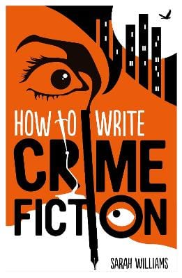 Sarah Williams: How To Write Crime Fiction [2015] paperback For Discount