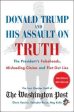 Donald Trump and His Assault on Truth: The President s Falsehoods, Misleading Claims and Flat-Out Lies Supply